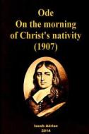 Ode: On the Morning of Christ's Nativity (1907) di Iacob Adrian edito da Createspace