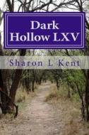 Dark Hollow LXV di Sharon L. Kent edito da Createspace