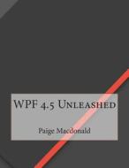 Wpf 4.5 Unleashed di Paige a. MacDonald edito da Createspace