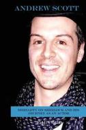 Andrew Scott: Moriarty on Sherlock and His Journey as an Actor di E. M. Ford edito da Createspace Independent Publishing Platform