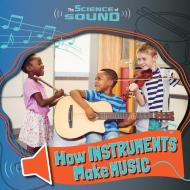 How Instruments Make Music di Noah Leatherland edito da Greenhaven Publishing LLC
