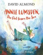 Annie Lumsden, the Girl from the Sea di David Almond edito da CANDLEWICK BOOKS