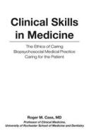 Clinical Skills in Medicine: The Ethics of Caring the Interview Diagnostic Reasoning Biopsychosocial Medical Practice Caring for the Patient di MD Roger M. Cass edito da Createspace Independent Publishing Platform