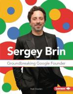 Sergey Brin: Groundbreaking Google Founder di Matt Doeden edito da LERNER PUBN