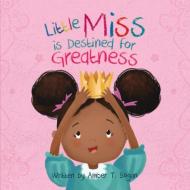 Little Miss Is Destined for Greatness di Amber Bogan edito da BookBaby