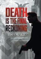 Death Is the Final Reckoning di Tim Drake edito da AuthorHouse