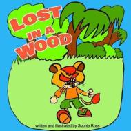 Lost in a Wood di Miss Sophie E. Ross edito da Createspace Independent Publishing Platform