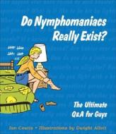 Do Nymphomaniacs Really Exist? di Ian Coutts edito da Chicago Review Press