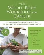 The Whole-Body Workbook for Cancer: A Complete Integrative Program for Increasing Immunity and Rebuilding Health di Dan Kenner edito da NEW HARBINGER PUBN