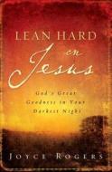 Lean Hard On Jesus di Joyce Rogers edito da Crossway Books