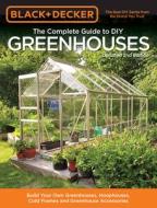 Black & Decker The Complete Guide to DIY Greenhouses, Updated 2nd Edition di Editors of Cool Springs Press edito da Cool Springs Press