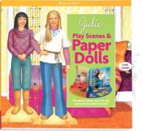 Julie Play Scenes & Paper Dolls: Decorate Rooms and Act Out Scenes from Julie's Stories! edito da American Girl Publishing Inc