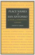 Place Names of San Antonio: Plus Bexar and Surrounding Counties di David P. Green edito da MAVERICK BOOKS
