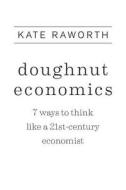 DOUGHNUT ECONOMICS di Kate Raworth edito da CHELSEA GREEN PUB