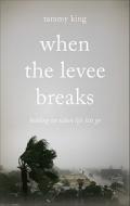 When The Levee Breaks di Tammy King edito da Tate Publishing & Enterprises