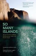 So Many Islands: Stories from the Caribbean, Mediterranean, Indian, and Pacific Oceans di Nicholas Laughlin edito da PEEKASH PR
