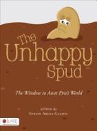 The Unhappy Spud: The Window to Aunt Evie's World di Evelyn Arena Galson edito da Tate Publishing & Enterprises