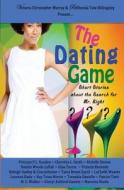 The Dating Game: Short Stories about the Search for Mr. Right di Princess F. L. Gooden, Kay Trina Morris, Keleigh Hadley edito da Brown Girls Publishing