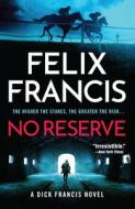No Reserve di Felix Francis edito da CROOKED LANE BOOKS