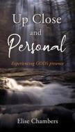 Up Close and Personal: Experiencing GOD's presence di Elise Chambers edito da XULON PR