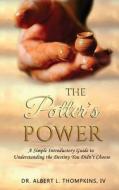 THE POTTER'S POWER: A SIMPLE INTRODUCTOR di ALBERT THOMPKINS IV edito da LIGHTNING SOURCE UK LTD