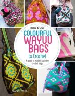 Colourful Wayuu Bags to Crochet di Rianne de Graaf edito da Search Press Ltd