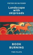 Landscape with Skiproads / Book Burning: Two Plays di Pieter Debuysser edito da Oberon Books