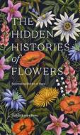 The Hidden Histories of Flowers: Fascinating Stories of Flora di Maddie Bailey, Alice Bailey edito da HARDIE GRANT BOOKS