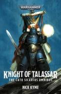 Knight of Talassar: The Cato Sicarius Omnibus di Nick Kyme edito da GAMES WORKSHOP