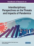 Handbook Of Research On Interdisciplinary Perspectives On The Threats And Impacts Of Pandemics edito da IGI Global