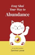 Feng Shui Your Way To Abundance di Janine Lowe edito da Collective Ink