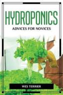 HYDROPONICS ADVICES FOR NOVICES di Wes Terrier edito da Wes Terrier