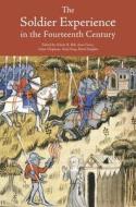 The Soldier Experience in the Fourteenth Century di Adrian Bell edito da Boydell Press