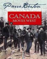 Canada Moves West di Pierre Berton edito da Fifth House Publishers