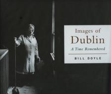 Images of Dublin di Bill Doyle edito da The Lilliput Press Ltd