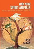 Find Your Spirit Animals: Nurture, Guidance, Strength and Healing from Your Inner Self di David Carson edito da Paul Watkins
