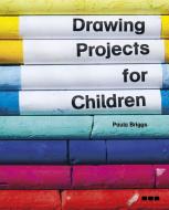 Drawing Projects for Children di Paula Briggs edito da Black Dog Press