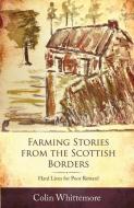 Farming Stories from the Scottish Borders di Colin Whittemore edito da Fox Chapel Publishers International