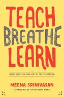Teach, Breathe, Learn di Meena Srinivasan edito da Parallax Press