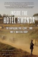Inside the Hotel Rwanda: The Surprising True Story ... and Why It Matters Today di Edouard Kayihura, Kerry Zukus edito da BENBELLA BOOKS