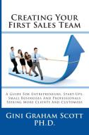 Creating Your First Sales Team: A Guide for Entrepreneurs, Start-Ups, Small Businesses and Professionals Seeking More Cl di Gini Graham Scott edito da CHANGEMAKERS PUB