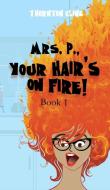 Mrs. P., Your Hair's On Fire! di Thorton Cline edito da INtense Publications