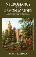 Necromancy of the Demon Maiden di Barak A. Bassman edito da Telemachus Press, LLC