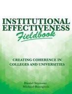 Institutional Effectiveness Fieldbook: Creating Coherence in Colleges and Universities di Daniel Seymour, Michael Bourgeois edito da Createspace Independent Publishing Platform