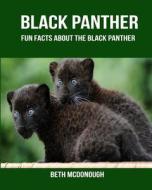 Black Panther: Fun Facts about the Black Panther di Beth McDonough edito da Createspace Independent Publishing Platform
