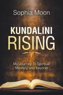 Kundalini Rising: My Journey to Spiritual Mastery and Beyond di Sophia Moon edito da BALBOA PR