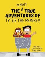 The Almost True Adventures of Tytus the Monkey di Toby Price edito da Amazon Digital Services LLC - Kdp