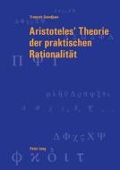 Aristoteles' Theorie der praktischen Rationalität di François Grandjean edito da Lang, Peter