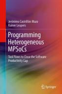 Programming Heterogeneous MPSoCs di Jerónimo Castrillón Mazo, Rainer Leupers edito da Springer-Verlag GmbH