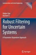 Robust Filtering for Uncertain Systems di Huijun Gao, Xianwei Li edito da Springer International Publishing